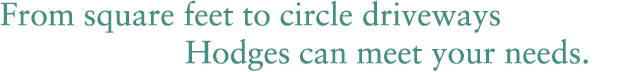 From square feet to circle driveways Hodges can meet your needs.